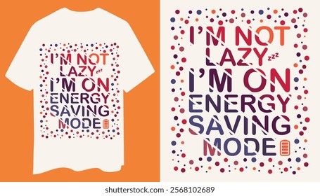 Playful Text-Based T-Shirt Design I'm Not Lazy, I'm on Energy-Saving Mode