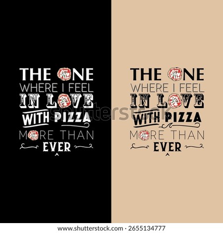 Playful typographic design featuring the phrase 'The one where I feel in love with pizza more than ever', with pizza slice illustrations replacing the letter 'O'. Presented in two color versions: blac