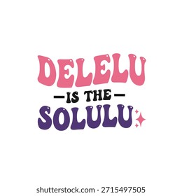 Um design de t-shirt de tipografia brincalhão com a frase 'Delelu é o Solulu' em um estilo caprichoso, colorido, perfeito para impressão de t-shirt e design de vestuário.