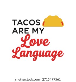 A playful typography t-shirt design featuring the phrase 'Tacos are my love language' with a taco illustration, perfect for t-shirt printing and apparel design.