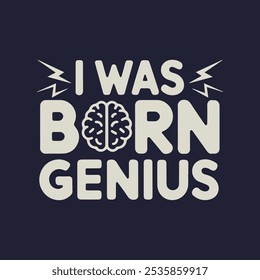 Playful vector typography with the phrase I Was Born Genius. A fun, energetic design perfect for quirky apparel, posters, or lighthearted social media content.