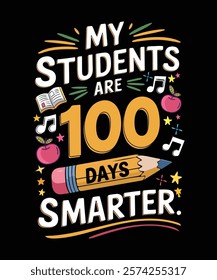 A playful and vibrant t-shirt design My Students Are 100 Days Smarter. Perfect for celebrating 100th day of school events, teachers, and student gifts. vector art Illustration design