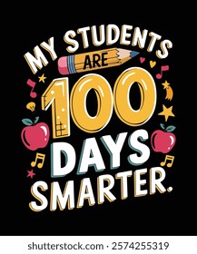 A playful and vibrant t-shirt design My Students Are 100 Days Smarter. Perfect for celebrating 100th day of school events, teachers, and student gifts. vector art Illustration design