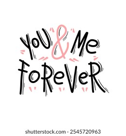 Playful You and Me Forever hand-drawn lettering in black and pink, perfect for romantic themes, Valentine Day, and love-themed designs.
