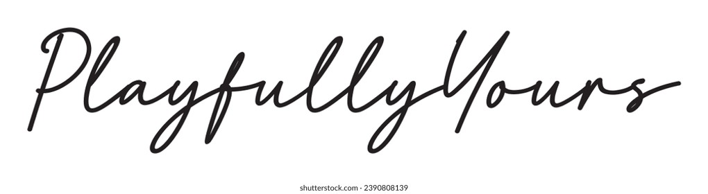 playfully yours text on white background.