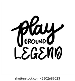 Playground Legend SVG, Playground svg, Kids, Boys, Baby Onesies, Toddlers, Gift for Kids, Kids Shirt svg, hand-lettered, Cut File Cricut svg