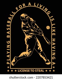 Playing Baseball All For A Living Is Like Having A License To Steal T-Shirt Design