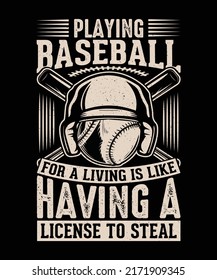 Playing Baseball For A Living Is Like Having A License To Steal Baseball T-shirt Design