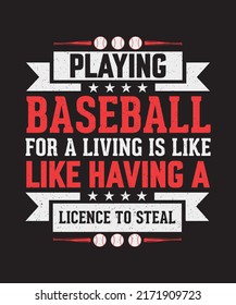 Playing Baseball For A Living Is Like Having A License To Steal Baseball T-shirt Design