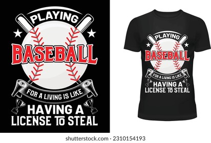 Playing baseball for a living is like having a license to steal t-shirt design