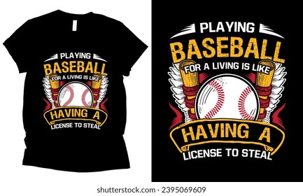 Playing Baseball For A Living Is Like Having A License To Steal t-shirt design.