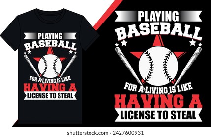 playing baseball for a living is like having a license to steal t shirt design