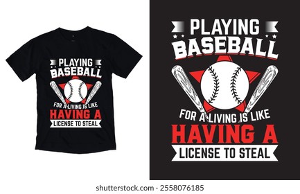 Playing Baseball For A Living Is Like Having A License To Steal T-shirt Design