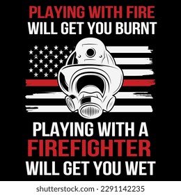 Playing with fire will get you burnt t-shirt design
