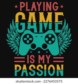 Playing game is my passion gaming graphics tshirt design 