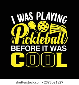 I was playing pickleball before it was cool pickleball typography t shirt design illustration vector pickle ball sports shirts graphic artwork template