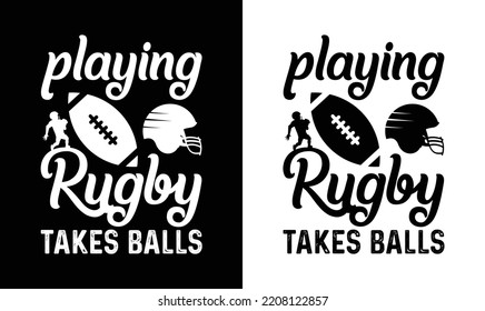 Playing Rugby Takes Balls, American football T shirt design, Rugby T shirt design