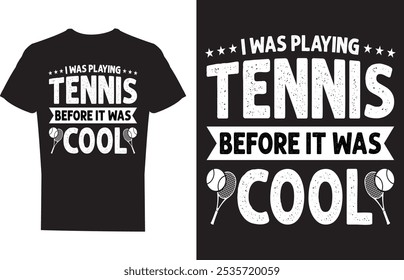 I Was Playing Tennis Before It Was Cool Tennis T shirt design Vector Illustration