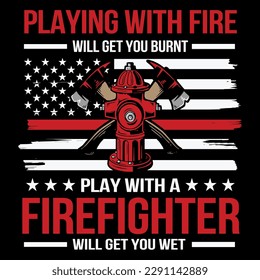 Playing w. firefighter will get you wet t-shirt design