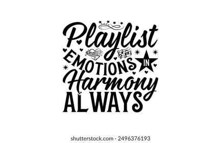 Playlist Emotions In Harmony Always - Listening To Music T-Shirt Design, Illustration For Prints On T-Shirts And Bags, Posters, Silhouette Cameo, Cricut, Eps, Files For Cutting.