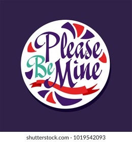 Please be mine poster with romantic phrase, Valentines Day card colorful vector illustration