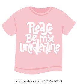 Please be my unvalentine - tee shirt with hand drawn vector lettering. Anti Valentine Day holiday slogan stylized typography. Funny, black humor quote for a party, social media, gift, Singles Day.