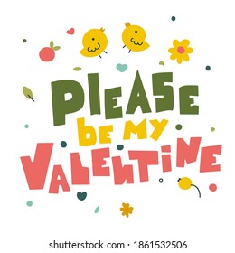 Please be my valentine letterig in abstract style, flat vector illustration. Holiday background.