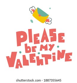 Please be my valentine letterig in abstract style, flat vector illustration. Holiday background.