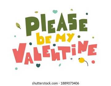 Please be my valentine letterig in abstract style, flat vector illustration. Holiday background.