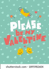 Please be my valentine letterig in abstract style, flat vector illustration. Holiday background.