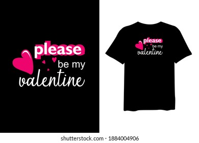 Please be my valentine ,stylish t-shirts and trendy clothing designs with lettering, and printable, vector illustration designs.