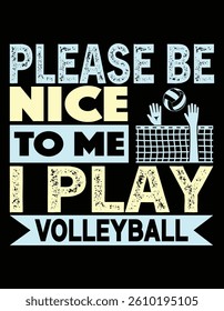 Please Be Nice To Me I Play Volleyball