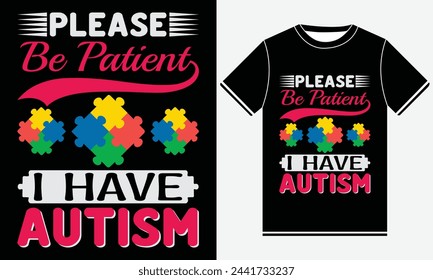 Please Be Patient I Have Autism - Autism Vector Tshirt - illustration vector art - Autism T-shirt Design Template - Print