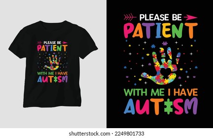 please be patient with me I have autism - Autism t-shirt design concept. all designs are colorful and created using ribbon, puzzles, love, etc