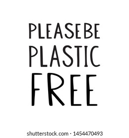 Please be plastic free vector illustration. Motivational quote, symbol of environmental protection and ecological friendly lifestyle.