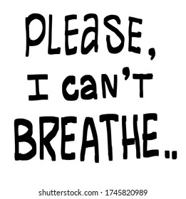 Please, I Can't Breathe. Text message for protest action. Protest Banner about Human Right of Black People in U.S. America. Vector Illustration. 