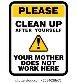 Please, Clean up after yourself,  your mother does not work here, sign vector