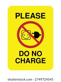 Please do not charge warning sign on yellow background with plug and socket prohibition symbol. Indicates charging is not allowed. Ideal for electrical safety signage, workplaces, facilities, equipment areas, and battery charging restriction notices.