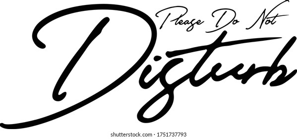 Please Do Not Disturb Calligraphy Handwritten Typography  Black Color Text On 
White Background