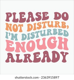 Please Do Not Disturb I m Disturbed Enough Already retro t shirt