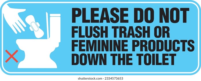 PLEASE DO NOT FLUSH TRASH OR FEMININE PRODUCTS DOWN THE TOILET