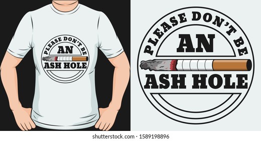 Please Don't be an Ash Hole. Unique and Trendy T-Shirt Design or Mockup.