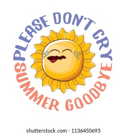 please dont cry summer goodbye vector concept illustration with crying summer sun character on white background. End of summer background