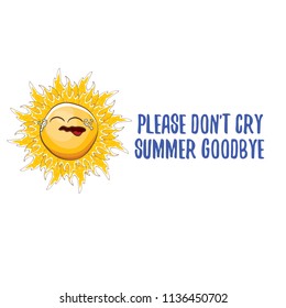 please dont cry summer goodbye vector concept illustration with crying summer sun character on white background. End of summer background