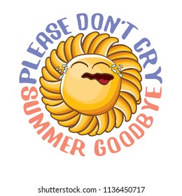 please dont cry summer goodbye vector concept illustration with crying summer sun character on white background. End of summer background