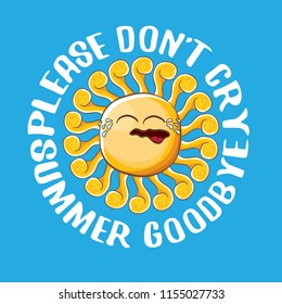 please dont cry summer goodbye vector concept illustration with crying summer sun character on blue background. End of summer background