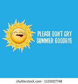 please dont cry summer goodbye vector concept illustration with crying summer sun character on blue background. End of summer background