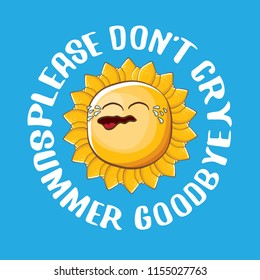 please dont cry summer goodbye vector concept illustration with crying summer sun character on blue background. End of summer background
