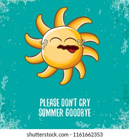 please dont cry summer goodbye vector concept illustration with crying summer sun character on grunge azure background. End of summer background