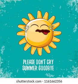 please dont cry summer goodbye vector concept illustration with crying summer sun character on grunge azure background. End of summer background